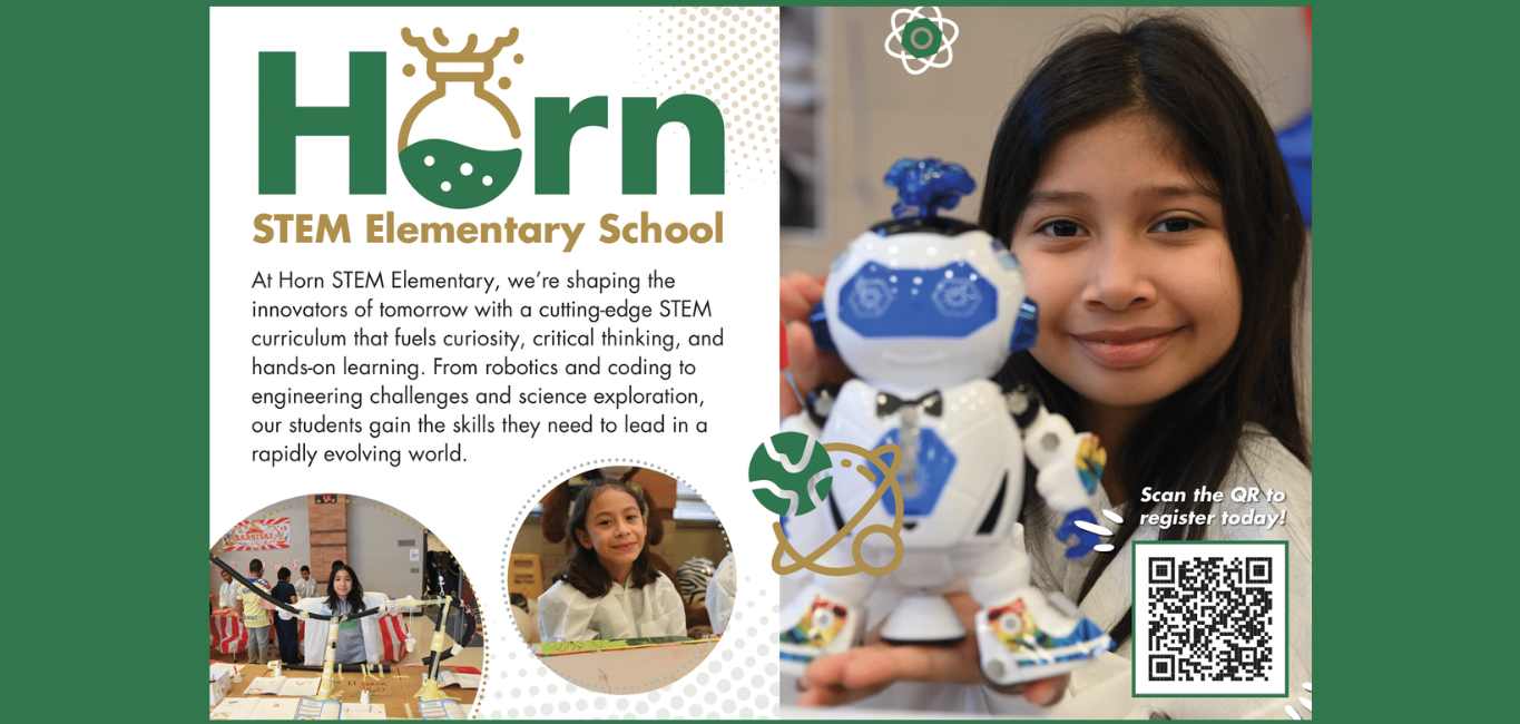 At Horn STEM Elementary, we’re shaping the innovators of tomorrow with a cutting-edge STEM curriculum that fuels curiosity, critical thinking, and hands-on learning. From robotics and coding to engineering challenges and science exploration, our students gain the skills they need to lead in a rapidly evolving world. THEIR STEM JOURNEY CONTINUES HERE! Is your child ready for another year of cutting-edge STEM adventures at Horn STEM Elementary? Secure their spot for the 2025-2026 school year and continue their journey as future innovators! Scan the QR to register today, or reach out to Principal Mary Starling at Mary.Starling@aliefisd.net if you have any questions!