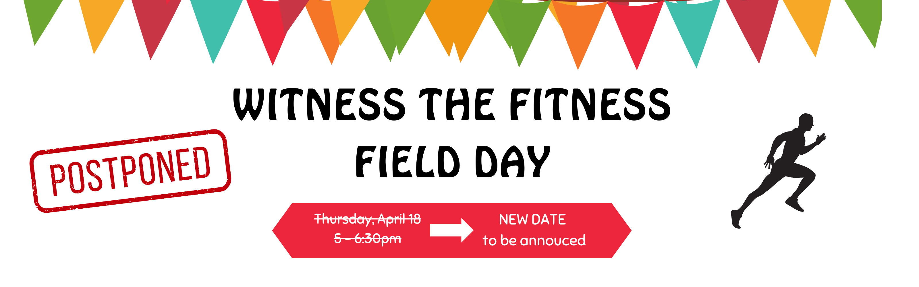 Witness the fitness field day has been postponed and the new date is to be annouced.