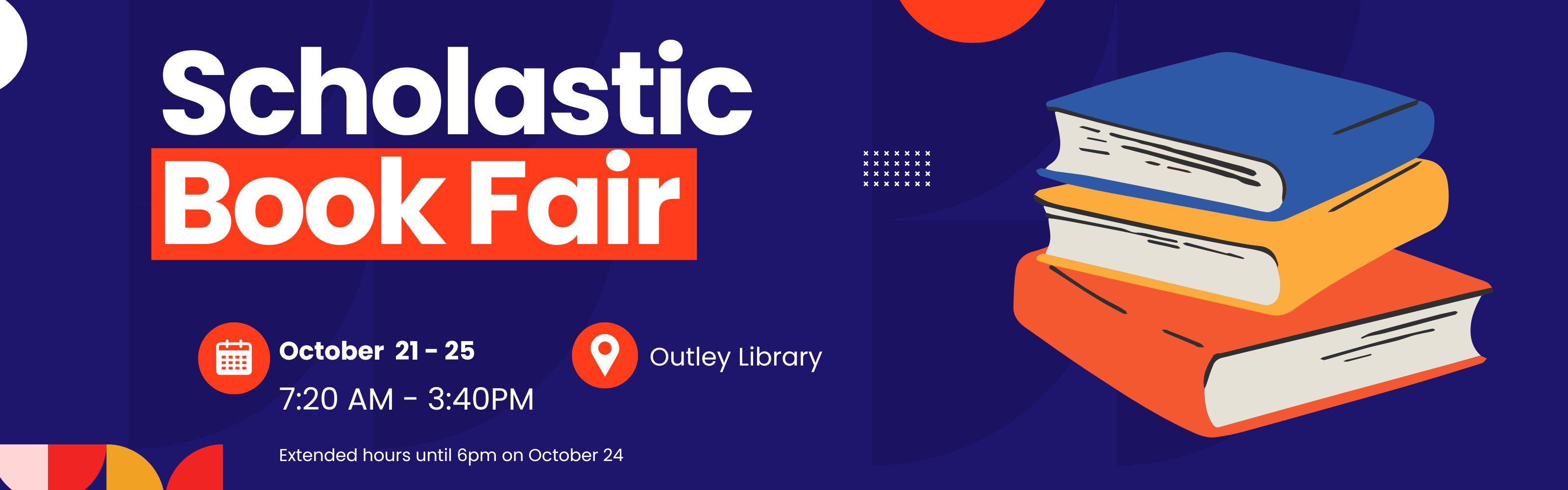 Scolastic Book Fair October 21 - 25 from 7:20am to 3:40pm