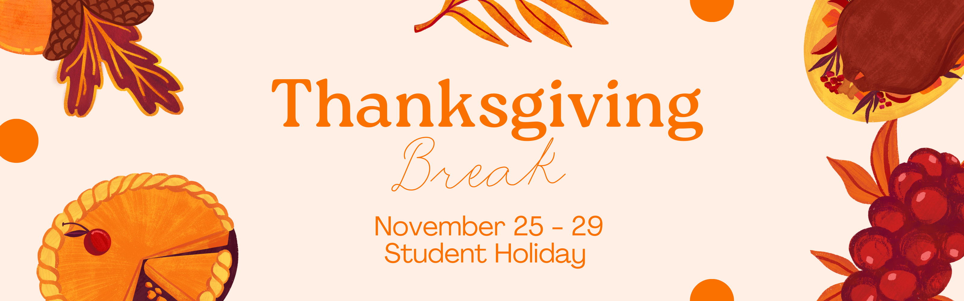 Thanksgiving break November 25 - 29. Student holiday. 