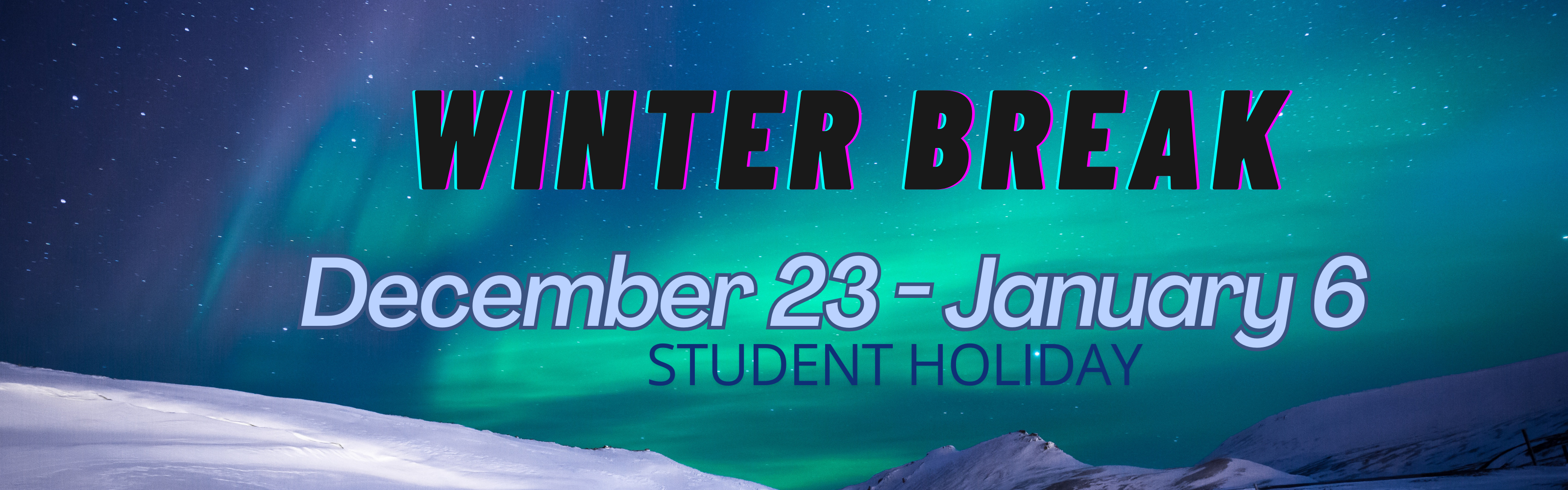 Winter break is December - January 6