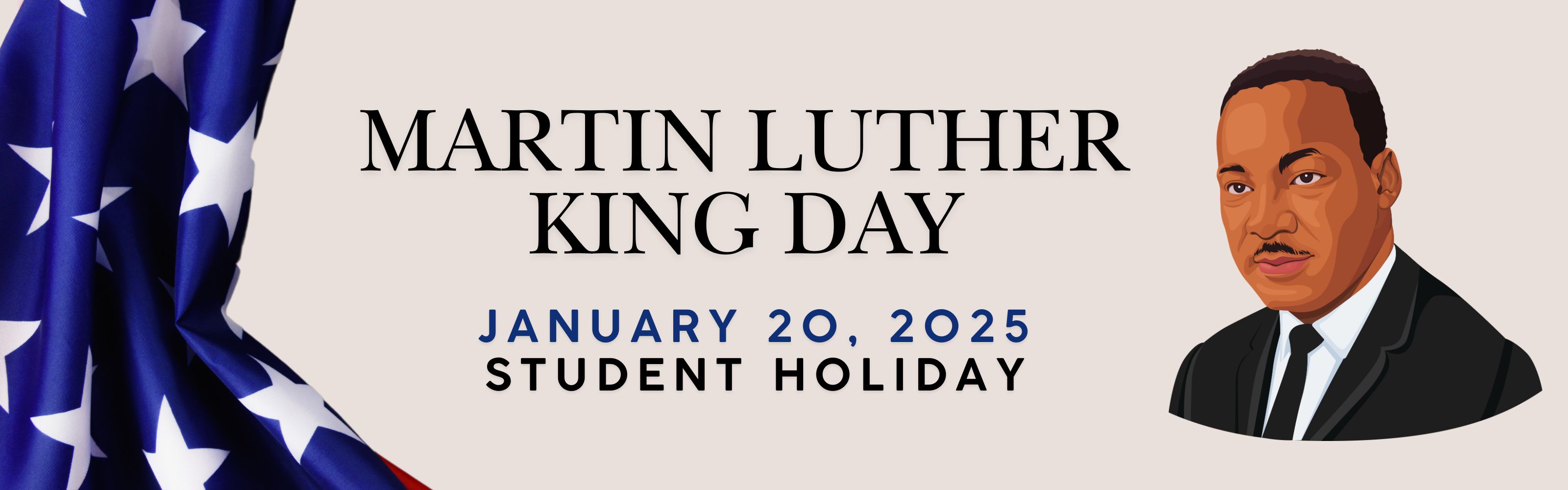 Martin Luter King Day is on January 20, 2025. Student holiday. 