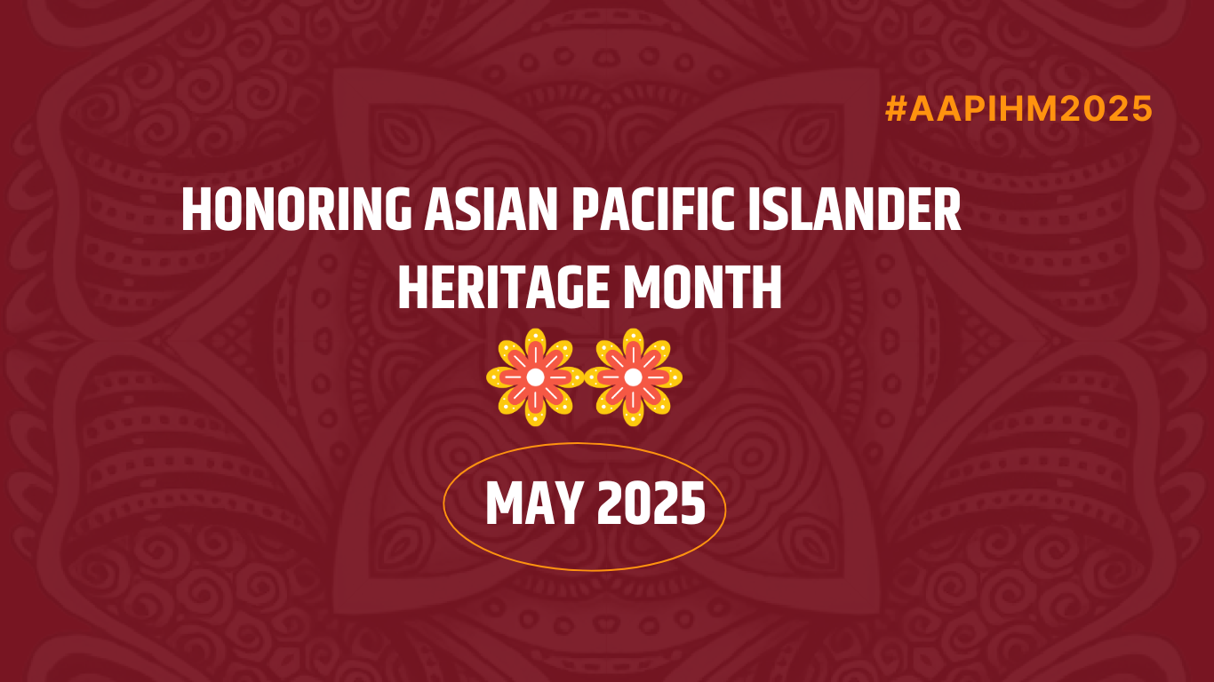 Honoring Asian Pacific Islander Heritage Month May 2025