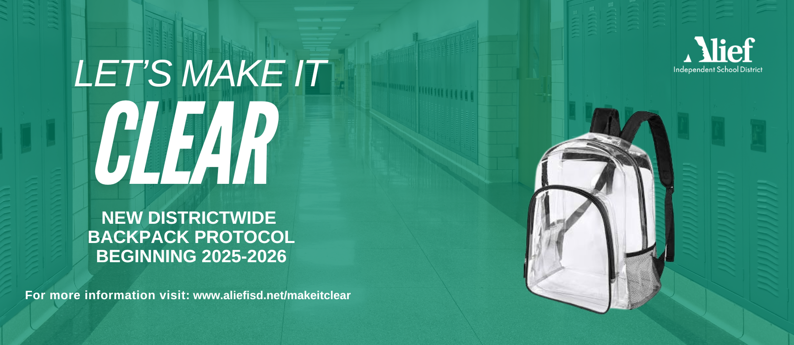 Let's Make It Clear New District-Wide Backpack Protocol for 2025-2026 For more information: visit www.aliefisd.net/makeitclear