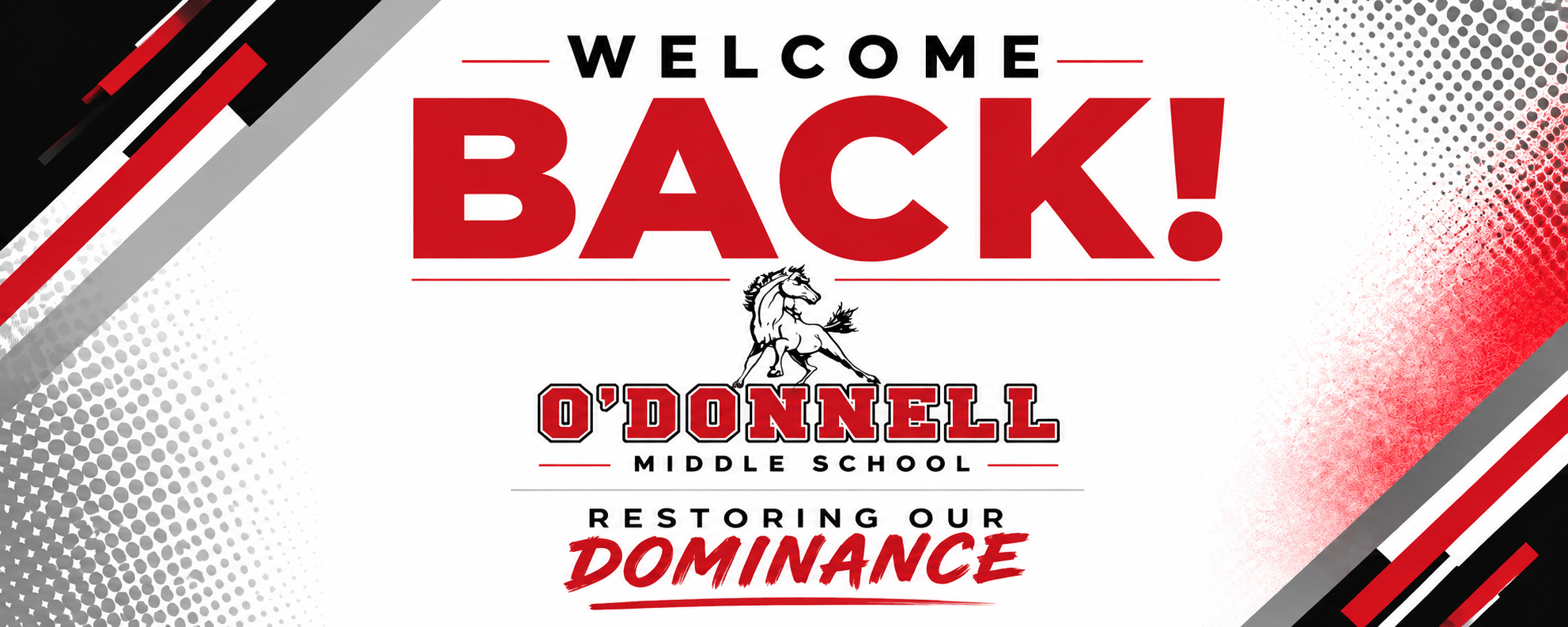 A white and black background with red and black text reads "Welcome Back!" and "O'Donnell Middle School Restoring Our Dominance."