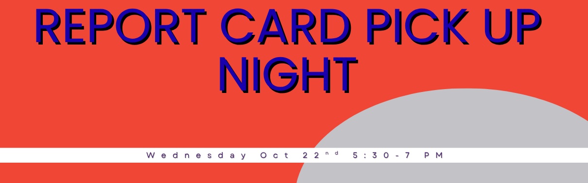 Report Card Night - 10/22/25 from  5:30-7 PM