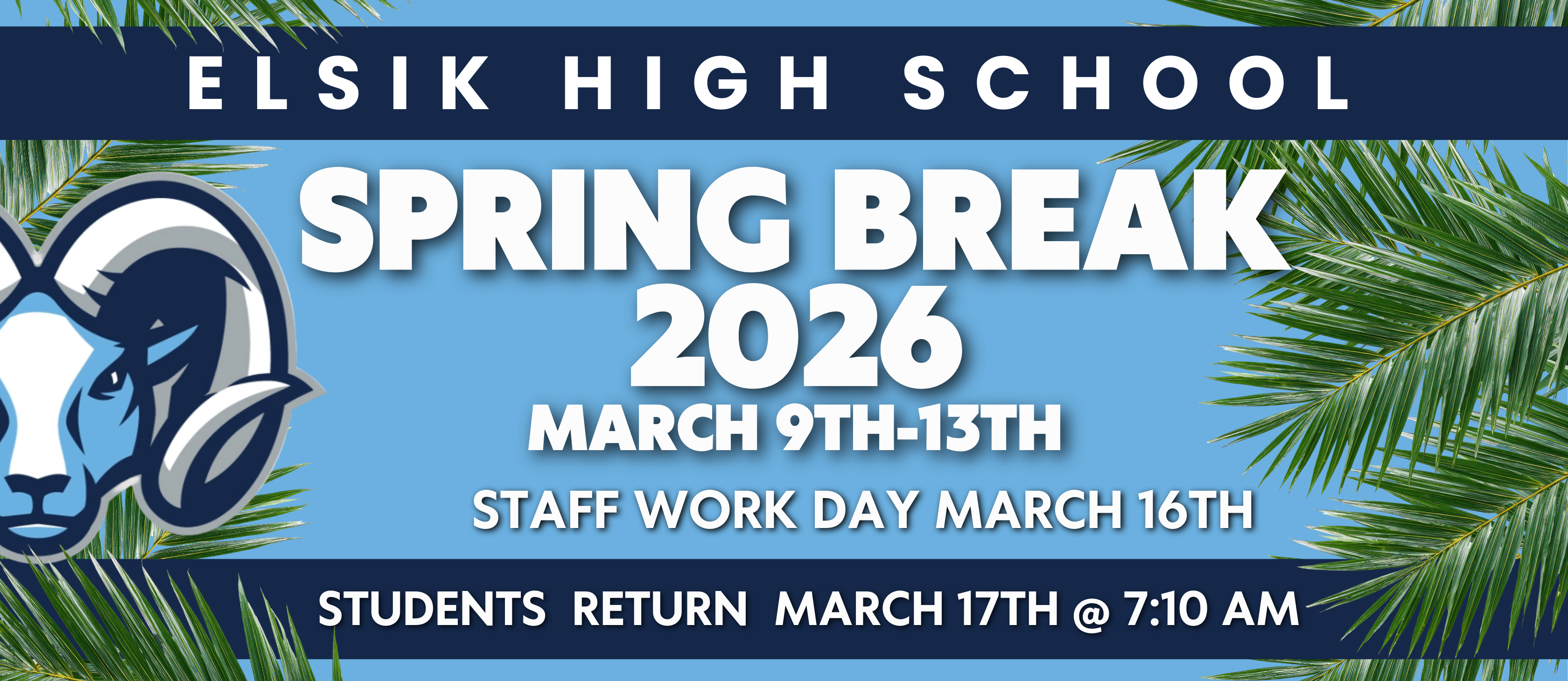 Poster with blue background and palm leaves. It reads "Elsik High School Spring Break 2026 March 9th-13th" and features a ram logo.