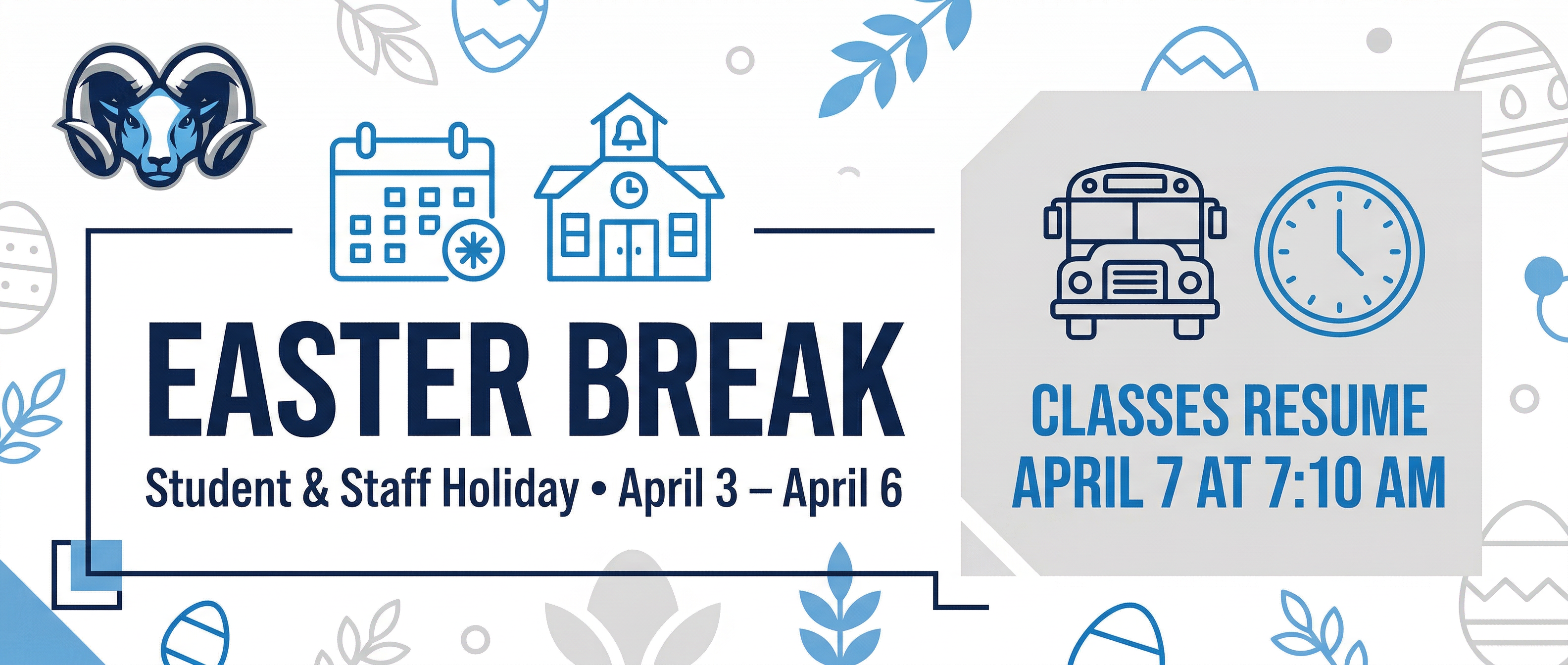 An advertisement for Easter Break with icons of a clock, school, bus, and a ram. The text reads "CLASSES RESUME APRIL 7 AT 7:10 AM."