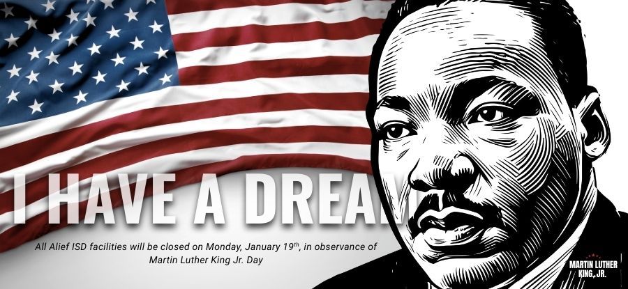 MLK Banner with I have a dream  text and details about school been out for Monday 19 in observance of MLK Jr Day featuring a picture of the US Flag in the background and an illustration of Martin Luther King Jr  headshot to the right