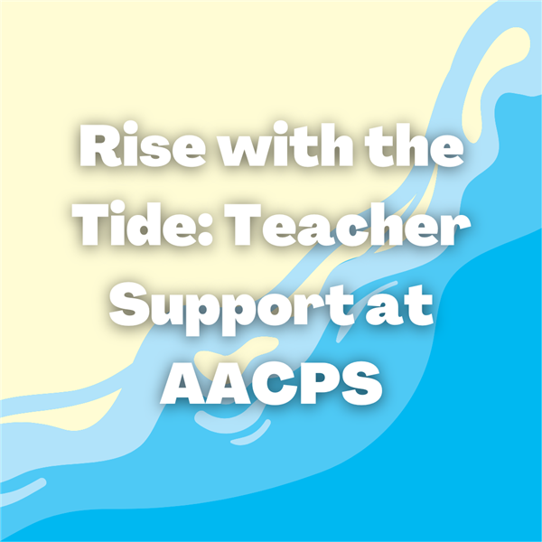 Rise with the Tide: Teachwr support at AACPS