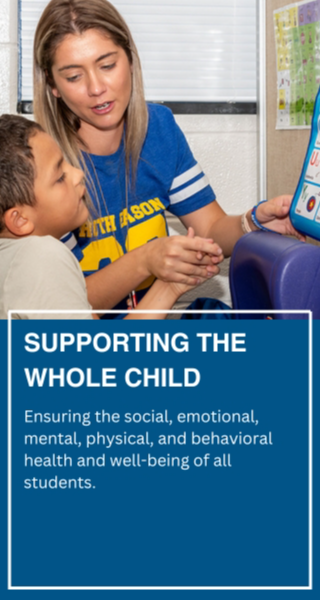 Supporting the Whole Child - Ensuring the social, emotional, mental, physical, and behavioral health and well-being of all students.