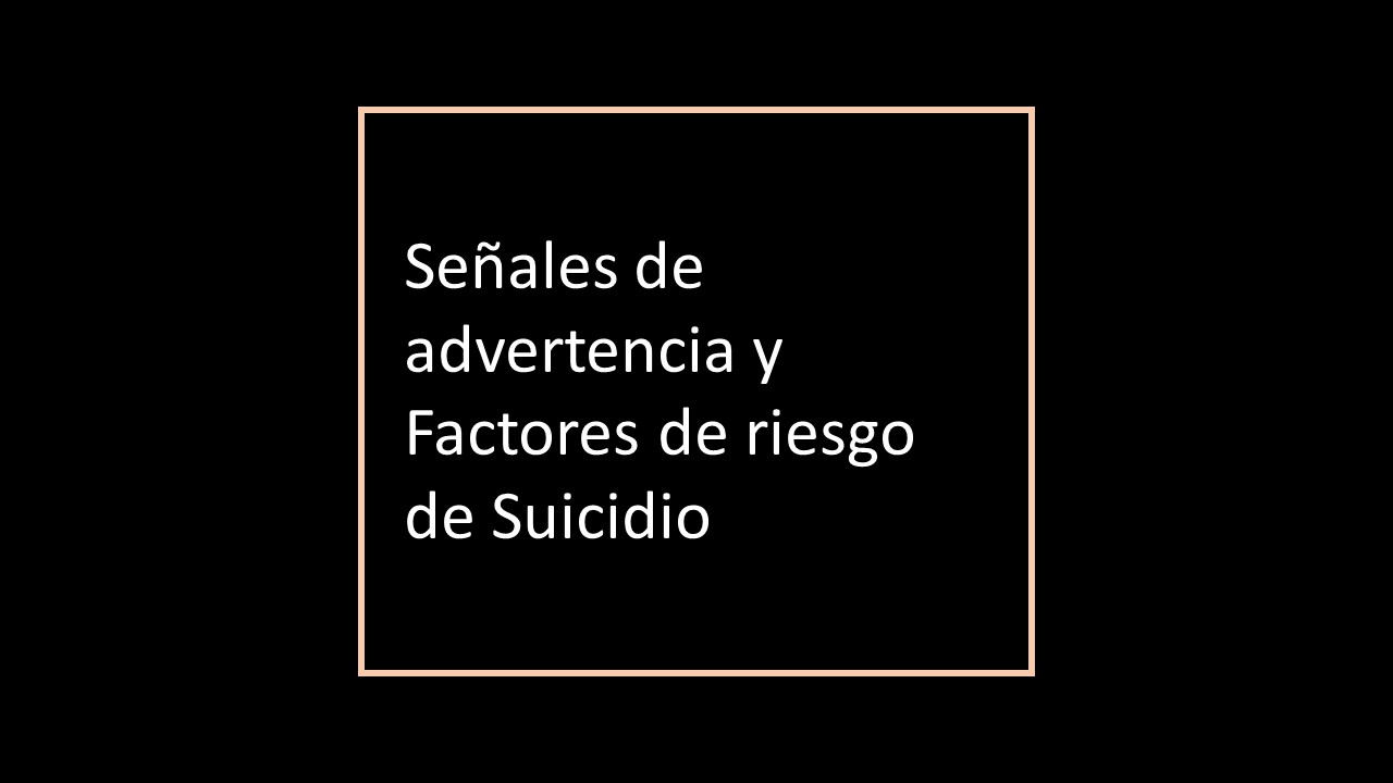 Señales de advertencia y factores de riesgo de suicidio 