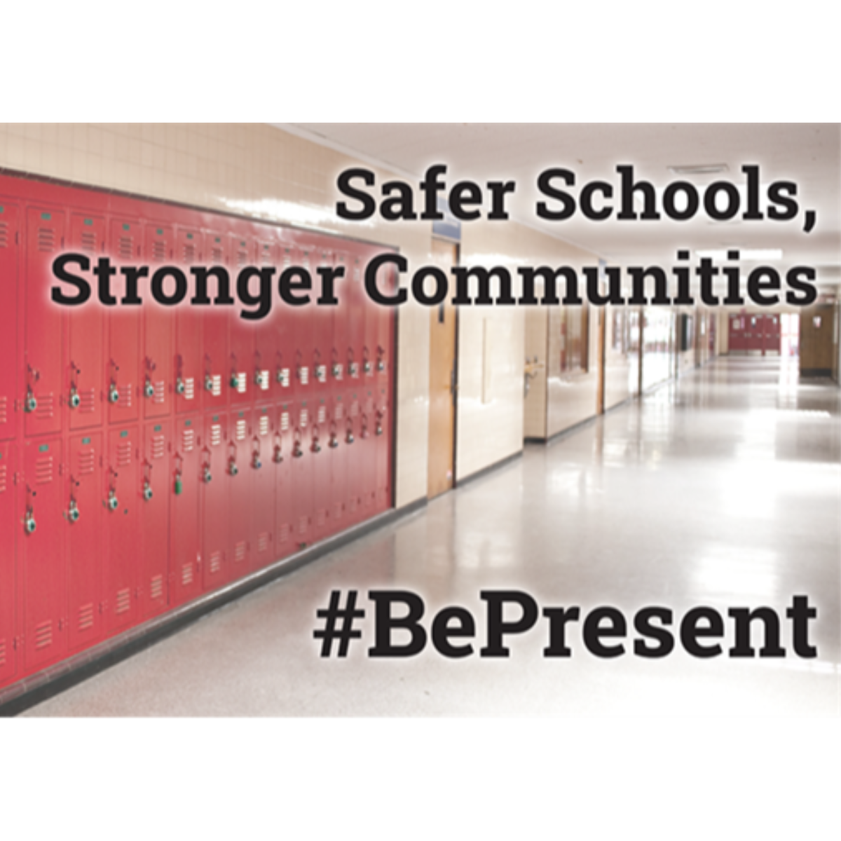 Language states: Safer Schools - Stronger Community #BePresent . Photo of a hallway with lockers