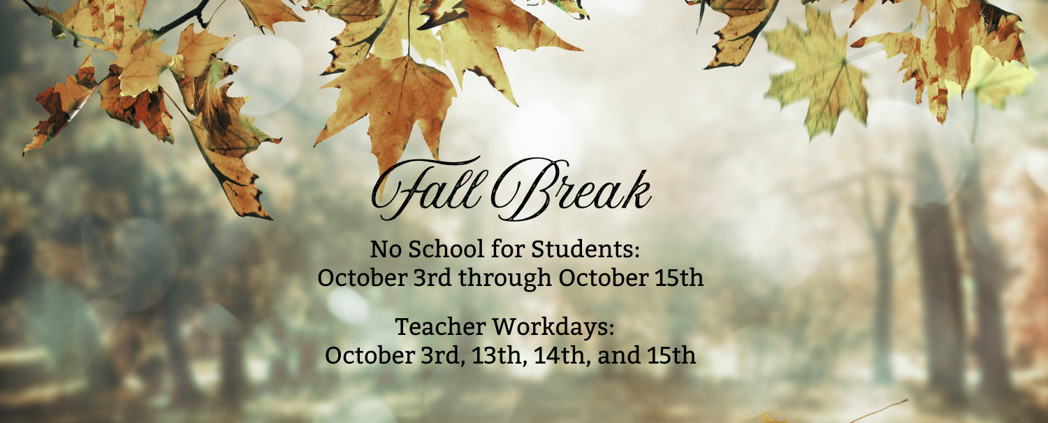 Fall Break for Students is October 3 thru October 15