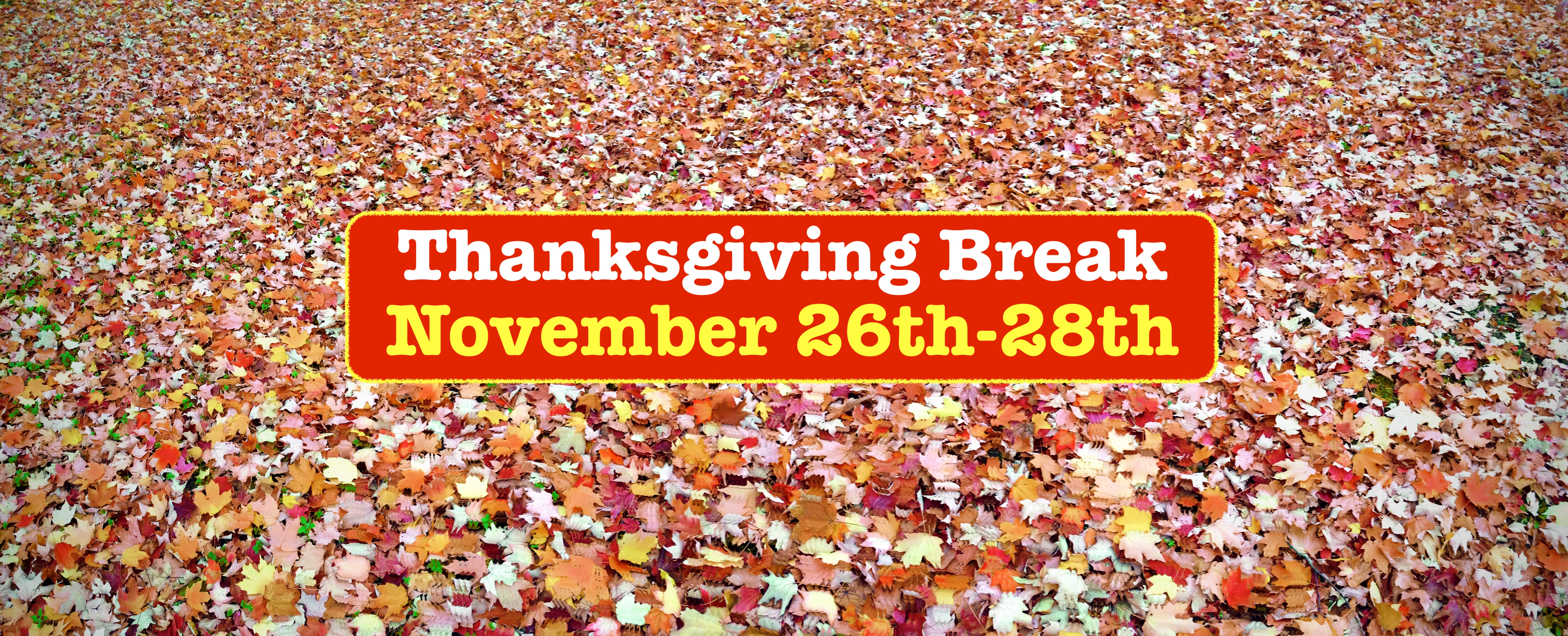 Thanksgiving Break November 26-28