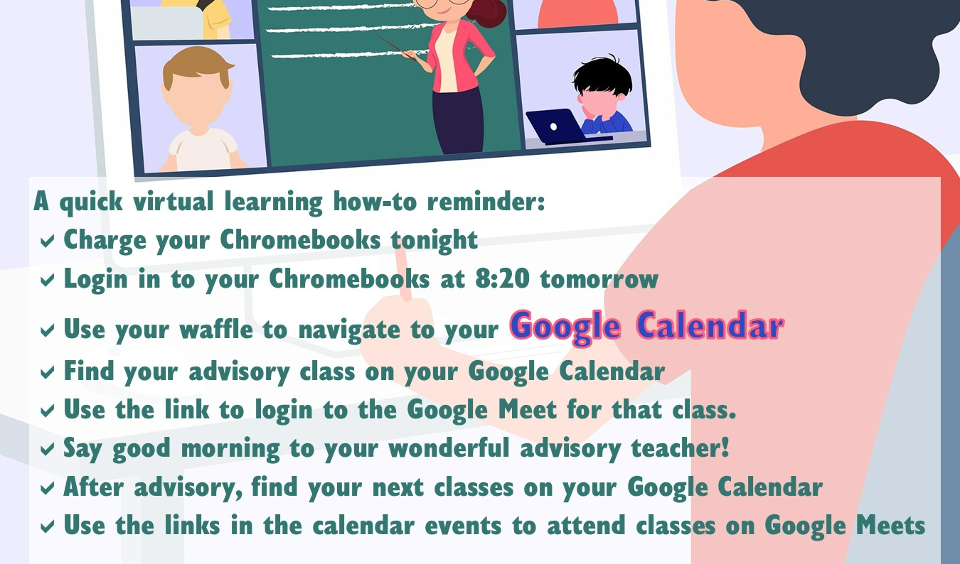 Lakers, get those Chromebooks charged up and ready for tomorrow morning! A quick virtual learning how-to reminder:  ✅Charge your Chromebooks tonight ✅Login in to your Chromebooks at 8:20 tomorrow ✅Use your waffle to navigate to your Google Calendar ✅Find your advisory class on your Google Calendar ✅Use the link to login to the Google Meet for that class.  ✅Say good morning to your wonderful advisory teacher! ✅After advisory, find your next classes on your Google Calendar  ✅Use the links in the calendar events to attend classes on Google Meets