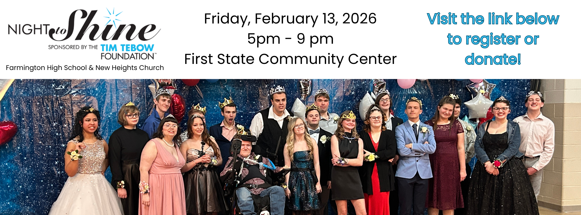 photo of students at last year's Night To Shine Event.  Night to Shine sponsored by the Tim Tebow Foundation, Farmington High School and New Heights Church. Friday, February 13, 2026 5 pm - 9 pm First State Community Center. Visit the link below to register or donate.