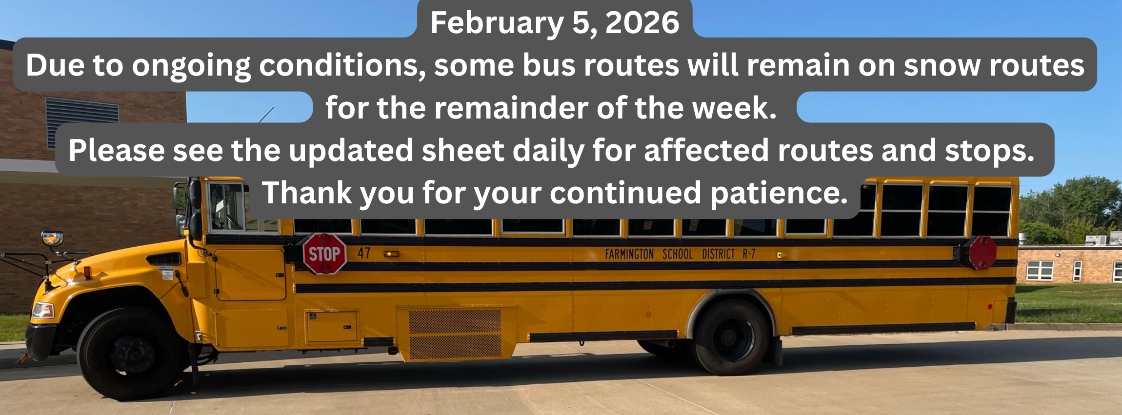 February 5, 2026 Due to ongoing conditions, some bus routes will remain on snow routes for the remainder of the week.  Please see the updated sheet daily for affected routes and stops.  Thank you for your continued patience.