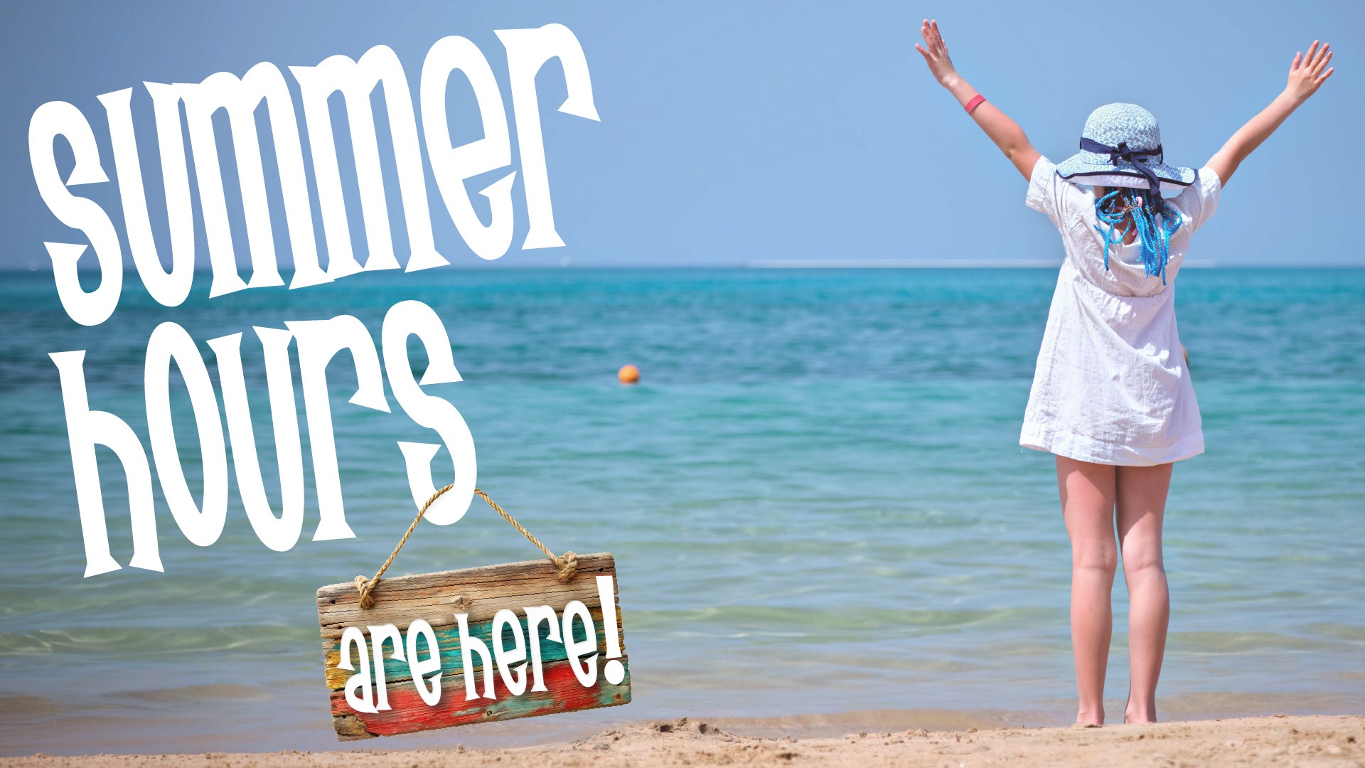 Girl standing on beach looking at water with hands in the air in celebration. Text says Summer Hours are here!