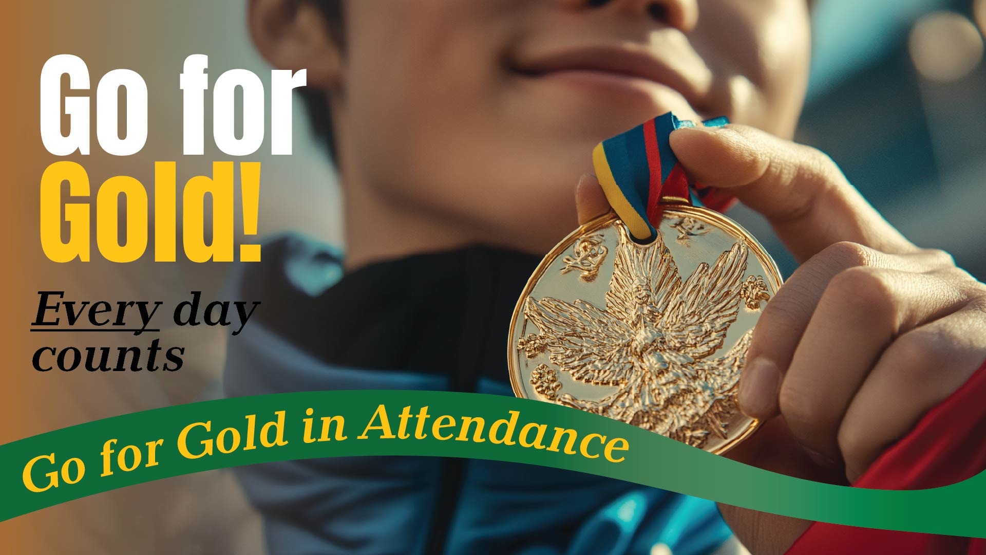 Go for Gold! Every day counts. Start strong with Attendance