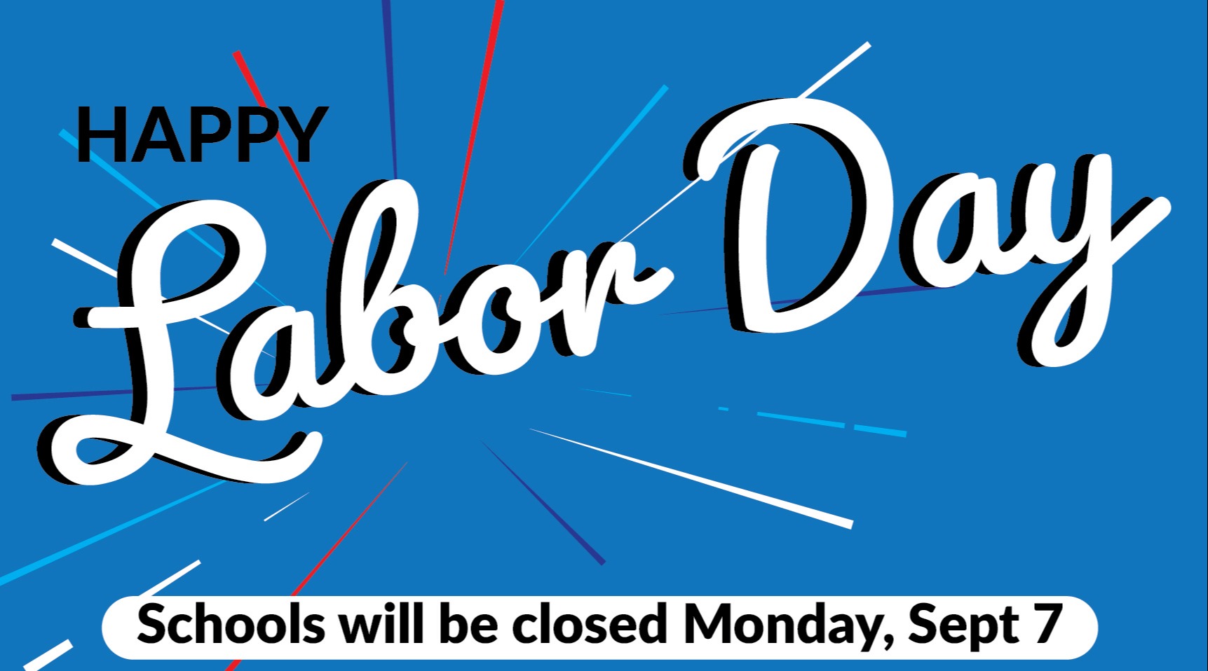 Happy Labor Day! Schools are closed Monday September 7