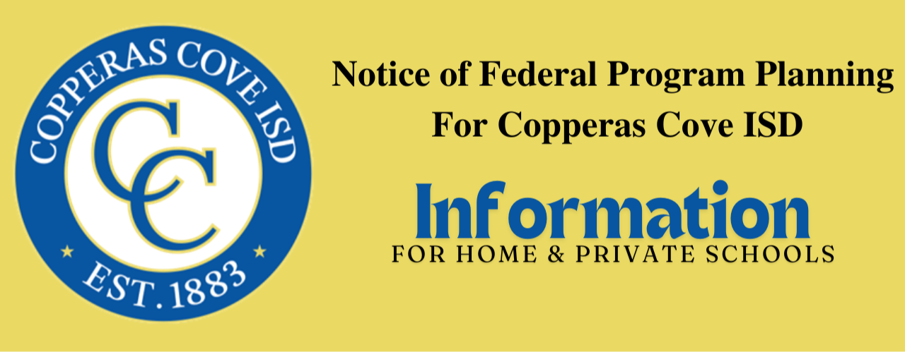 Notice of Federal Program Planning For Copperas Cove ISD.  Information for home and private schools. 