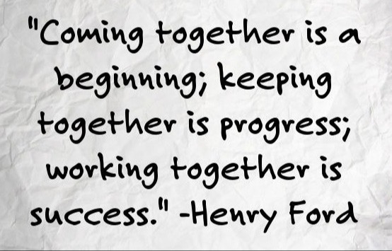 Quote: Coming together is a beginning; keeping together is progress; working together is success - Henry Ford