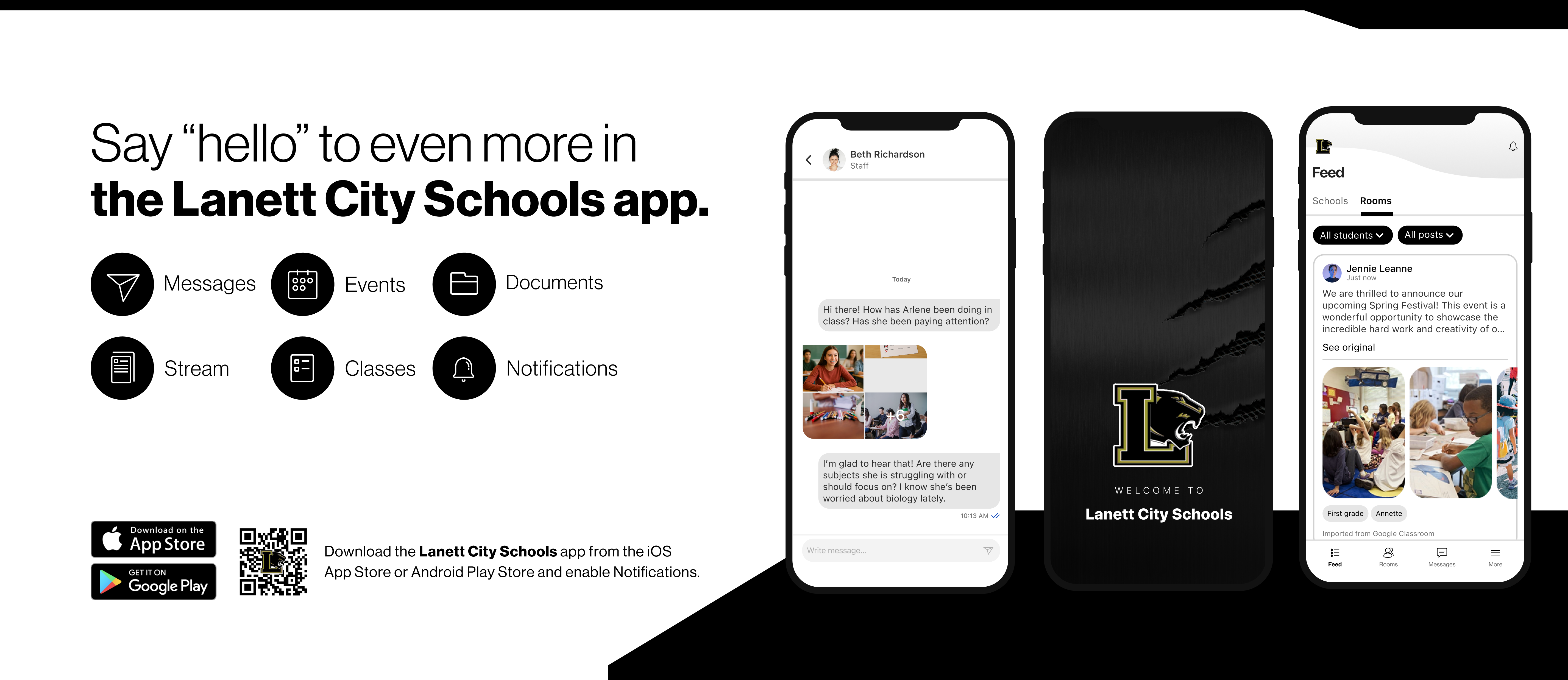 Say "hello" to even more in the Lanett City Schools app. Messages, events, documents, Stream, Classes, Notifications, Download on the App Store Get it on Google Play Download the Lanett City Schools app from the iOS App Store or Android Play Store and enable notifications. There is three pictures of sample phone screens showing the app.