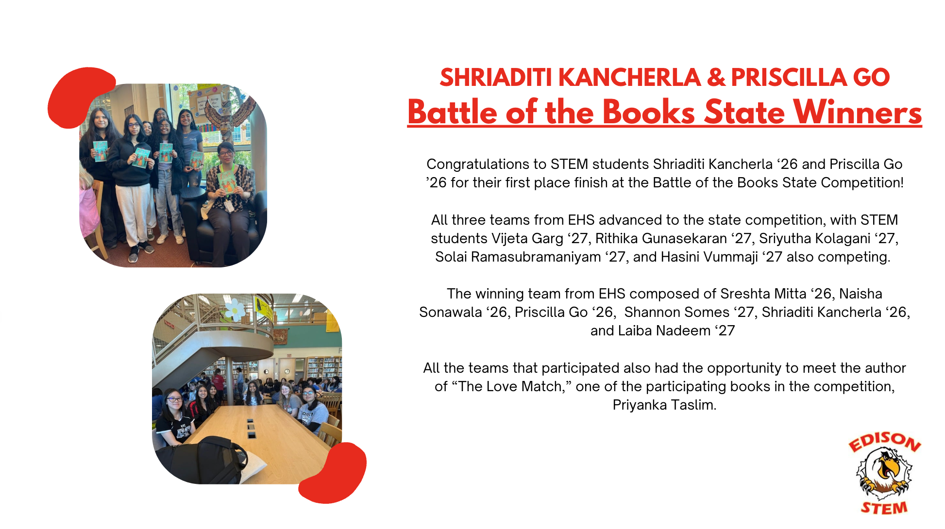 Three teams from EHS participated in the Battle of the Books  state competition, with one team from EHS winning. All teams that participated also had the opportunity to meet the author of the novel "The Love Match," Priyanka Taslim