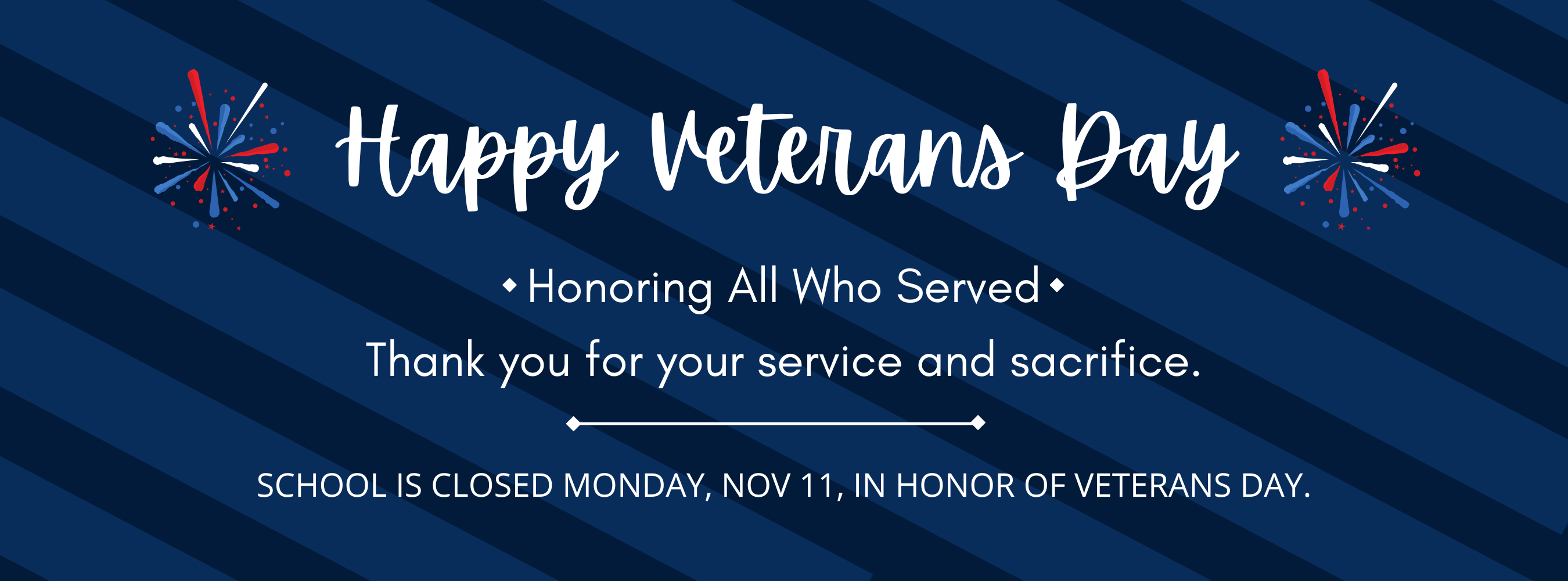 happy veterans day - honoring all who served, thank you for your service and sacrifice, school is closed monday, november 11 in honor of veterans day