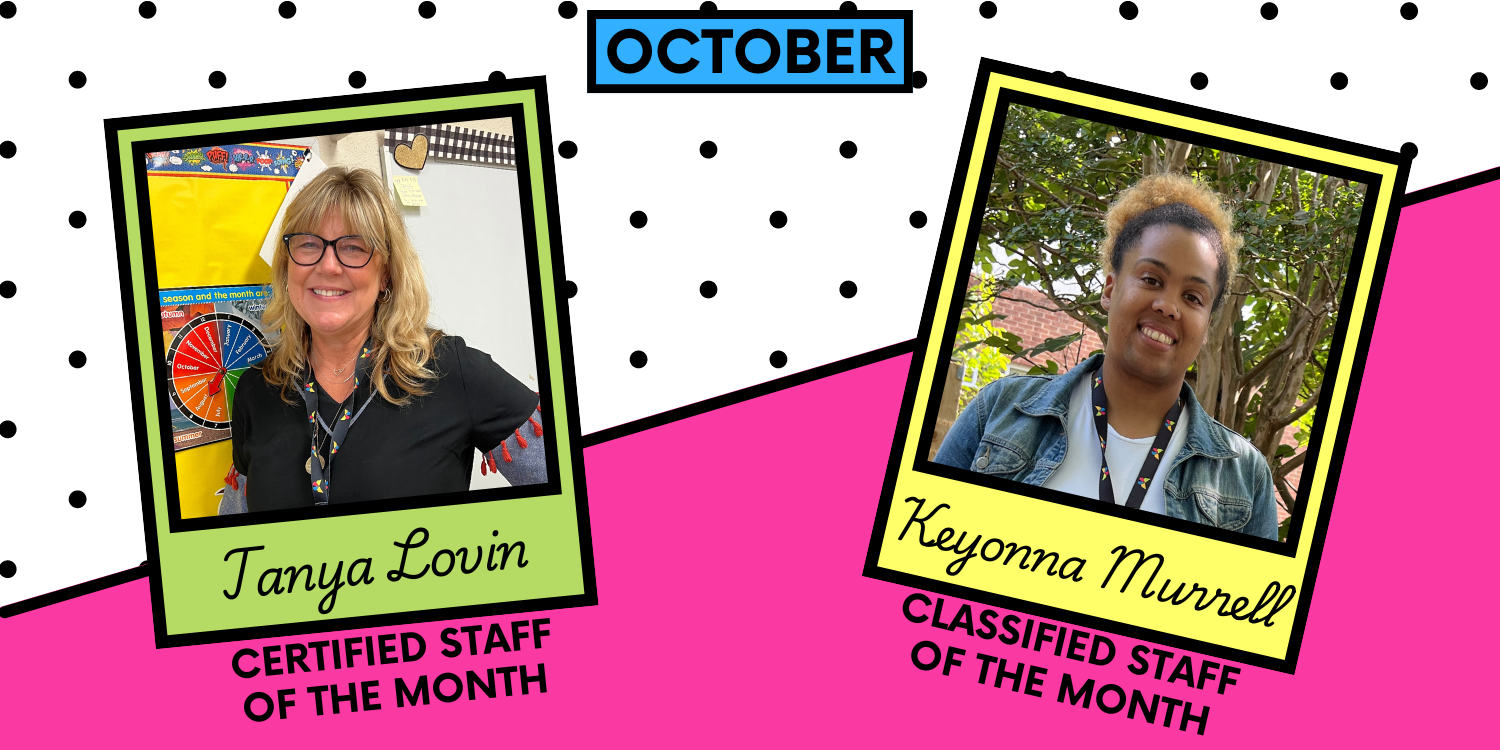 October certified staff of the month Tanya Lovin, K-2 EC teacher, and classified staff of the month,  Keyonna Murrell, deafblind intervener