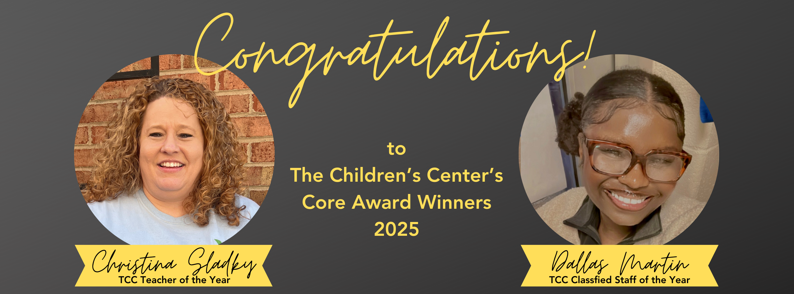 Congratulations to The children's Center's Core Award Winners, Christina Sladky, Teacher of the Year and Dallas Martin, classified staff of the year