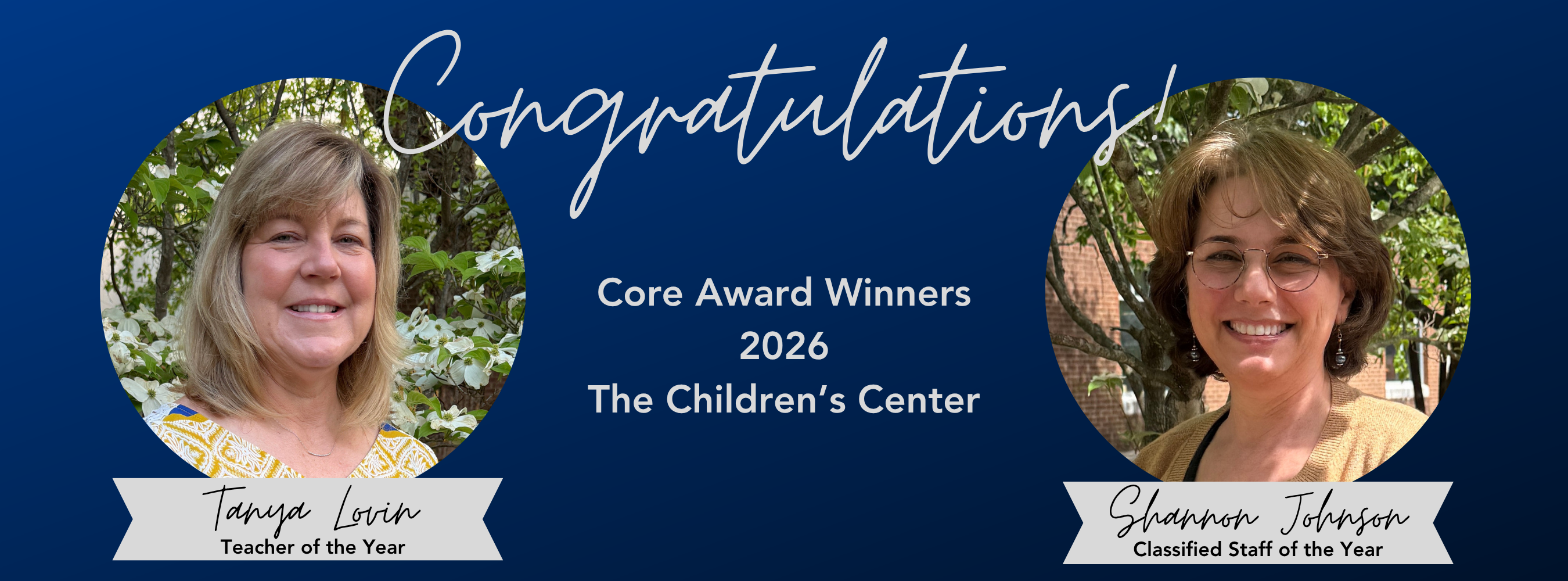 Congratulations Core Award Winners, 2026 The children's Center, photo of Tanya Lovin, Teacher of the year, photo of Shannon Johnson, Classified Staff of the Year