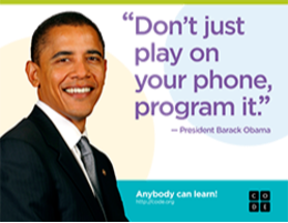 "DON'T JUST PLAY ON YOUR PHONE, PROGRAM IT" - PRESIDENT BARACK OBAMA