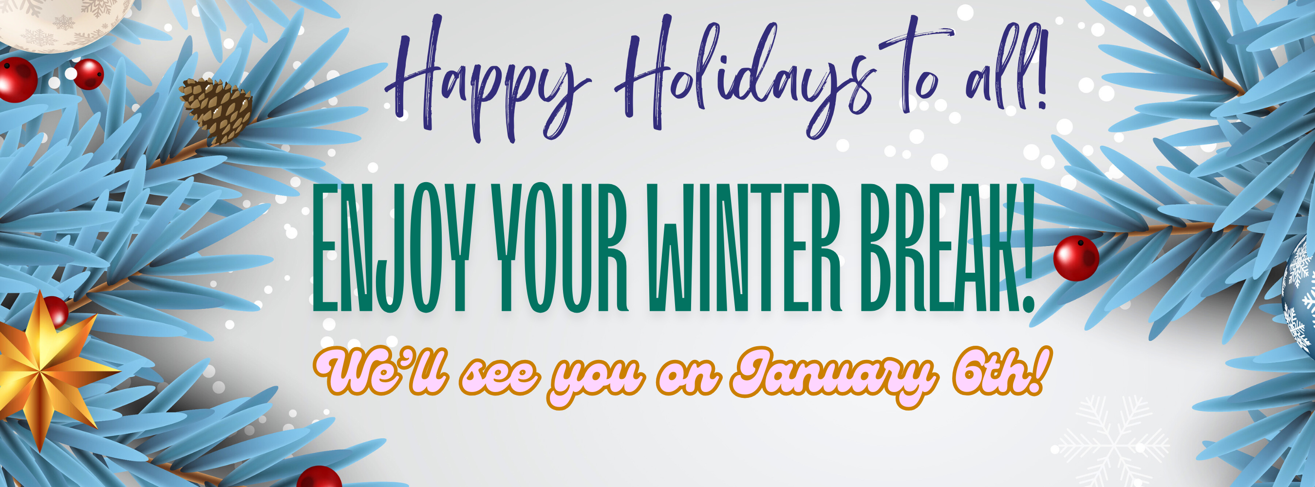 Happy Holidays!  See you on January 6th!