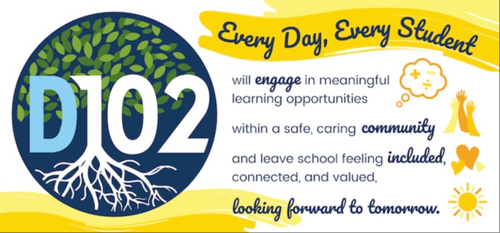 D102, every day, every student will engage in meaningful learning opportunities within a safe, caring community and leave school feeling included, connected, and valued, looking forward to tomorrow.