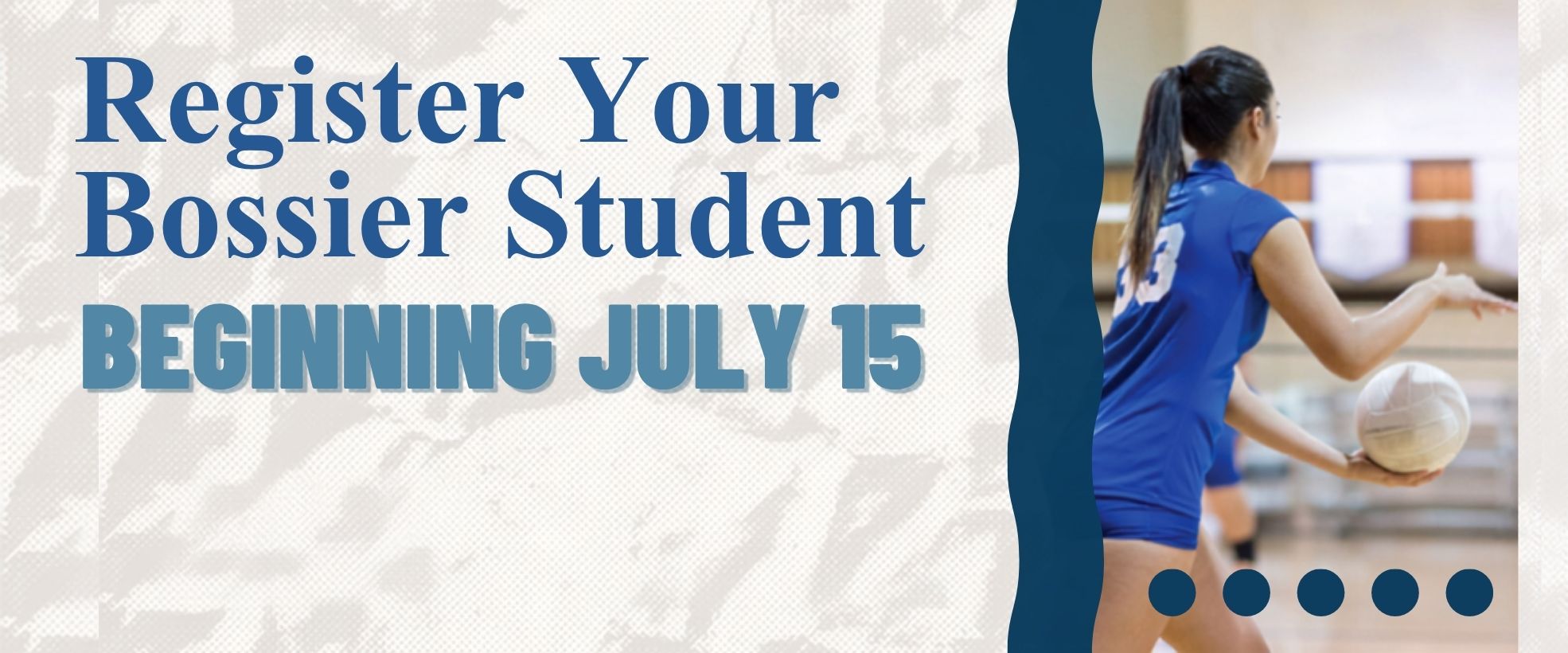 Time to Register your Bossier Students! Registration begins July 15.
