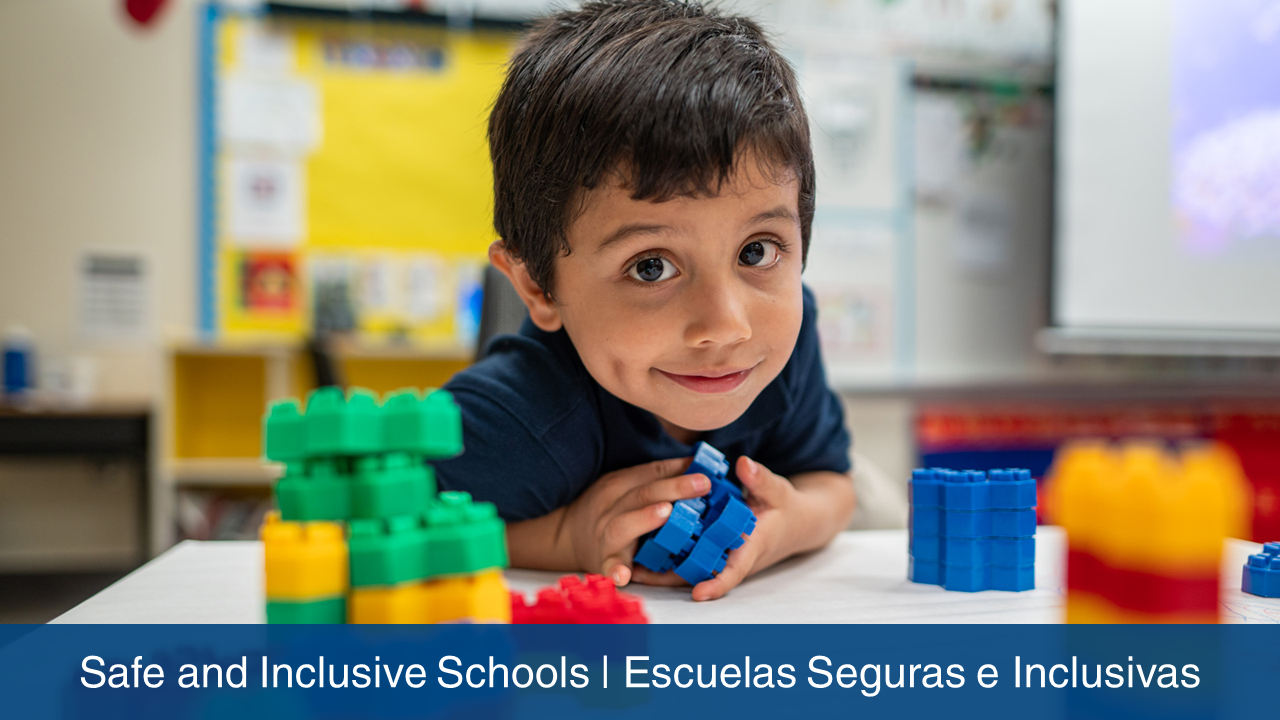 Safe and Inclusive Schools | Escuelas Seguras e Inclusivas