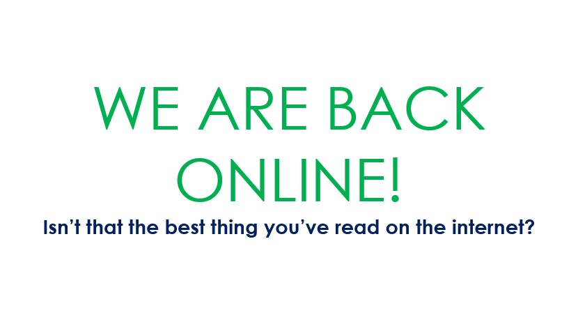We are back online! Isn't that the best thing you've read on the internet!