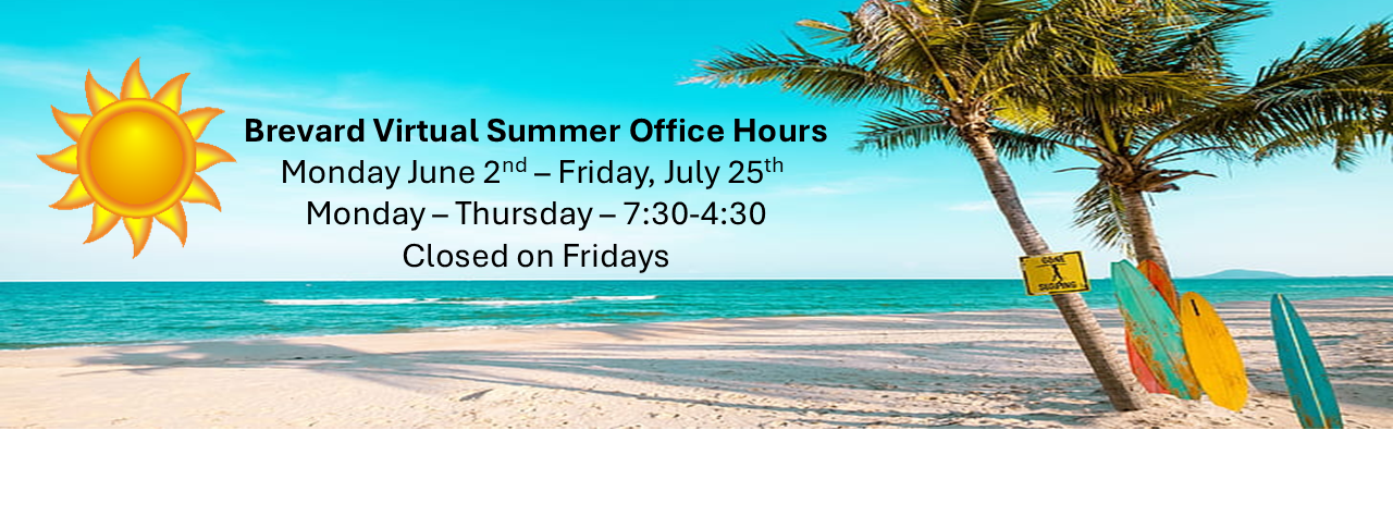 Brevard Virtual Summer Office Hours Monday June 2nd – Friday, July 25th  Monday – Thursday – 7:30-4:30 Closed on Fridays