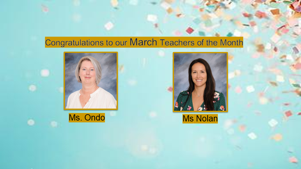 Congratulations t our March Teachers of the Month- Ondo and Nolan
