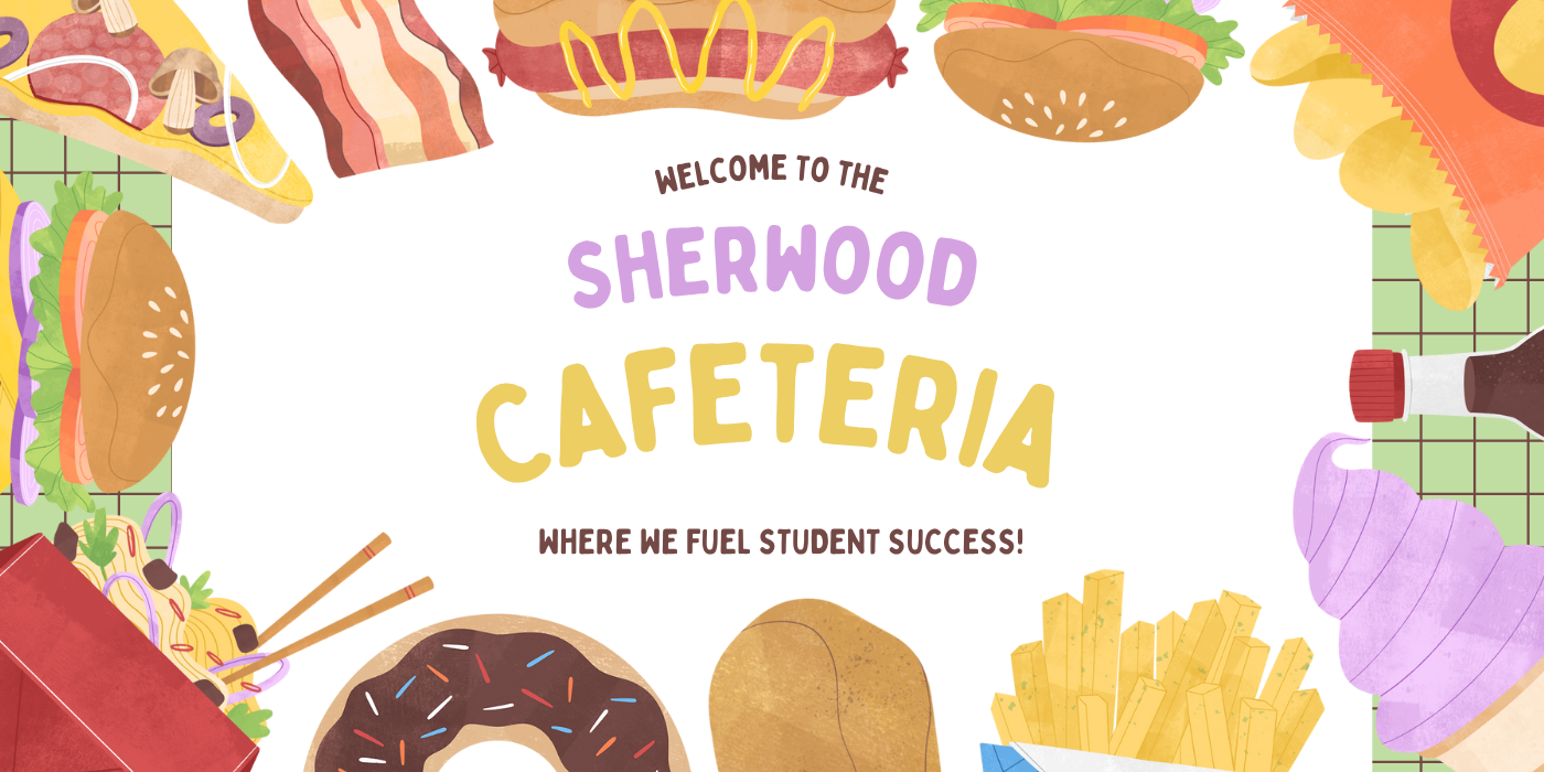 Welcome to the Sherwood Cafeteria: We are fueling student success!