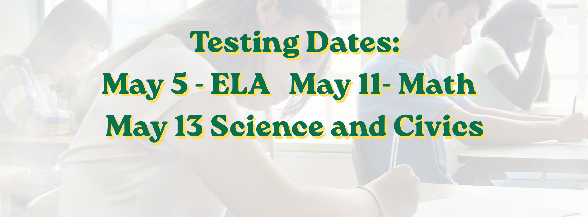 Testing Dates: May 5 - ELA, May 11 - Math, May 13 Science and Civics