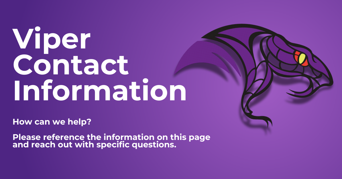 viper contact info How can we help? Please reference the information on this page and reach out with specific questions