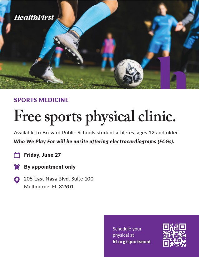 Health First Sports Physical. Free sports physical clinic. Available to Brevard Public Schools student athletes, ages 12 and older. Who We Play For will be onsite offering electrocardiograms (ECGs). Friday, June 27 By appointment only 205 East Nasa Blvd. Suite 100 Melbourne, FL 32901 Schedule