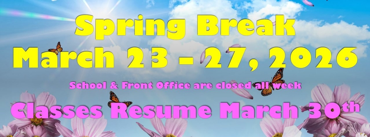 Spring Break March 23 - 27, 2026 School and front office closed Classes resume March 30