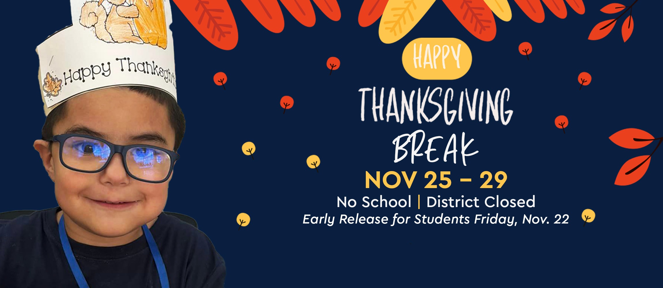 Thanksgiving Break Nov 25-29 Early Release for Students Nov 22