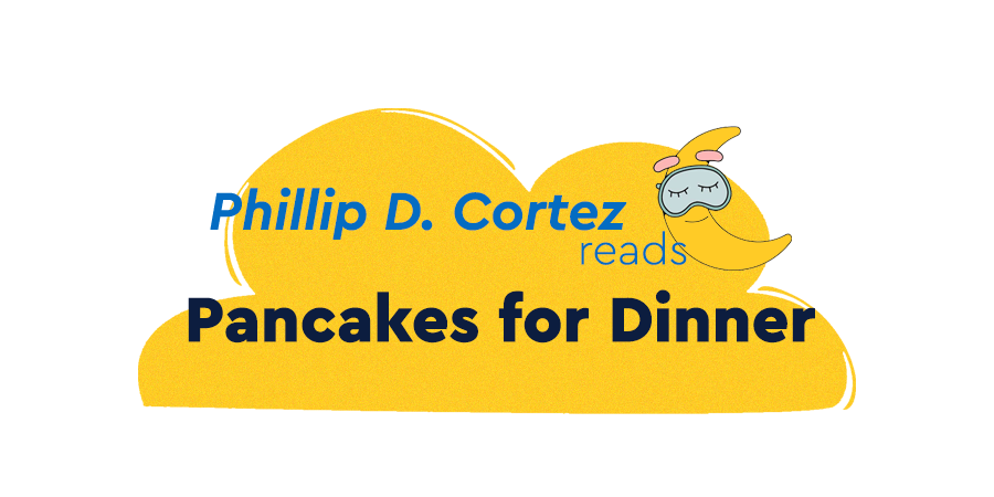 Phillip D. Cortez reads Pancakes for Dinner