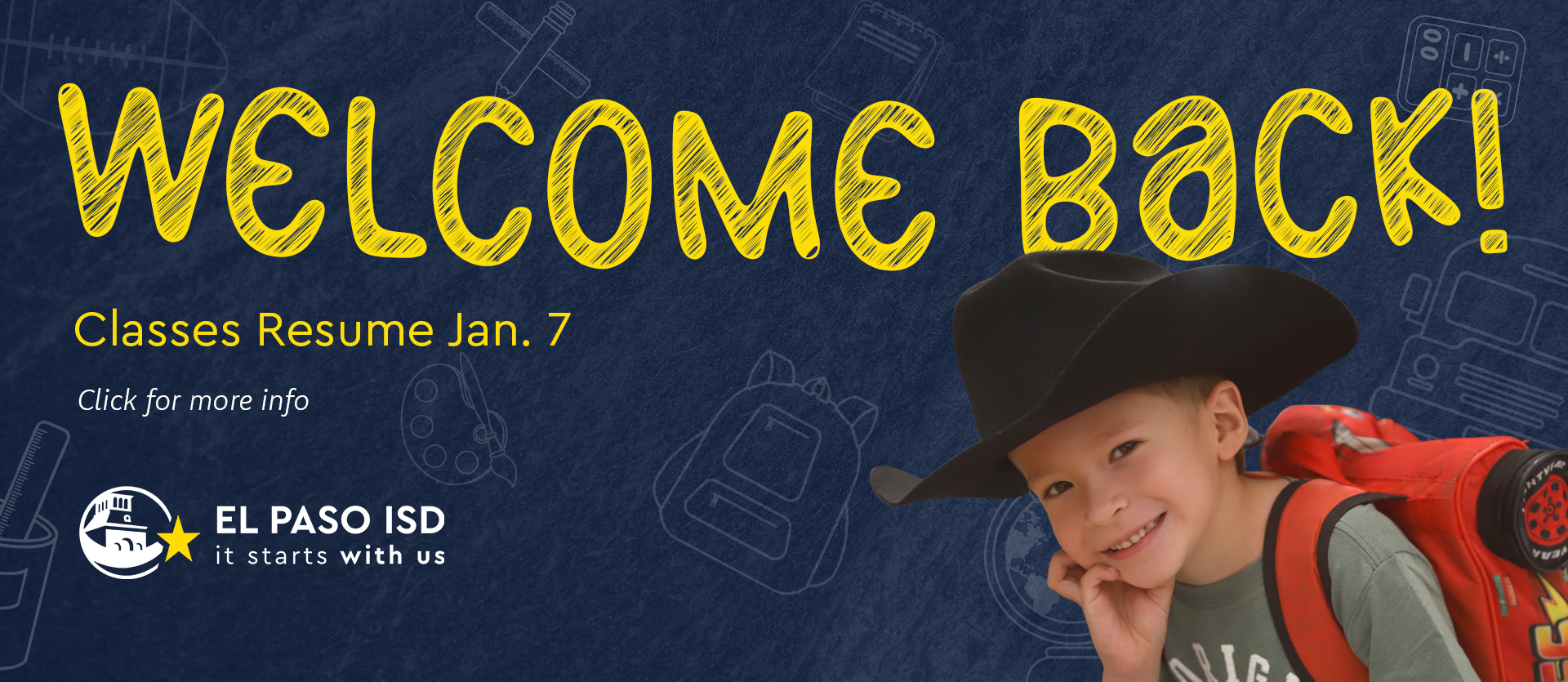 WELCOME BACK! Classes Resume Jan. 7, Click for more info, EL PASO ISD it starts with us