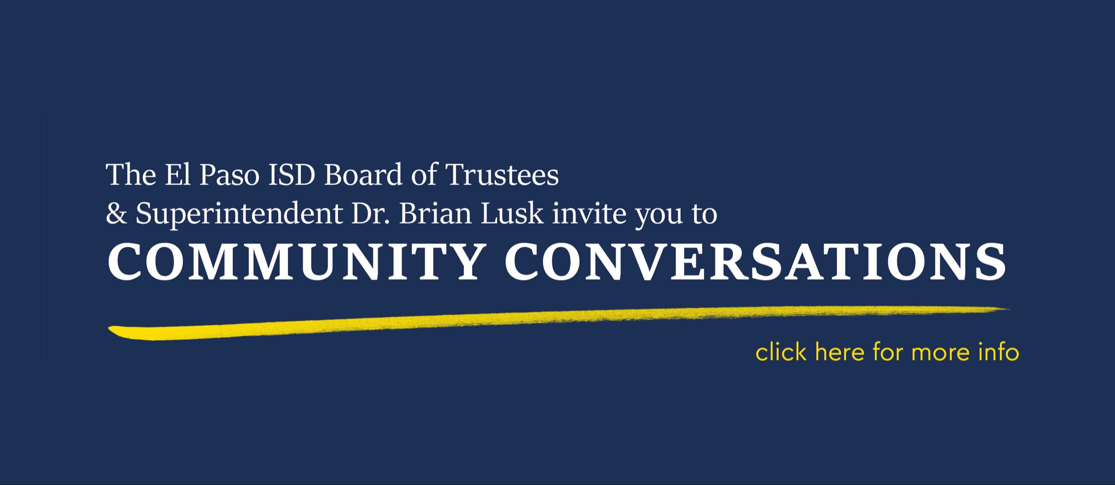 The El Paso ISD Board of Trustees and Superintendent Dr. Brian Lusk invite you to Community Conversations